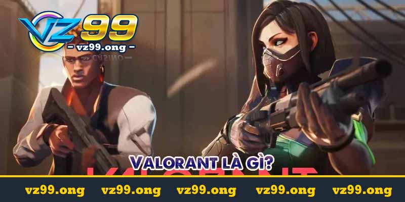 Valorant - Hướng dẫn cá cược Valorant tại vz99.ac 2 valorant la gi
